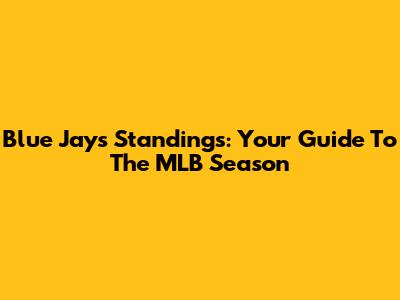 Blue Jays Standings: Your Guide To The MLB Season