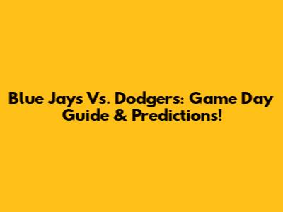 Blue Jays Vs. Dodgers: Game Day Guide & Predictions!
