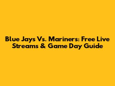Blue Jays Vs. Mariners: Free Live Streams & Game Day Guide