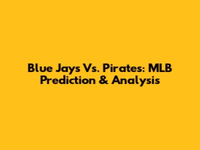 Blue Jays Vs. Pirates: MLB Prediction & Analysis