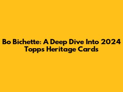 Bo Bichette: A Deep Dive Into 2024 Topps Heritage Cards