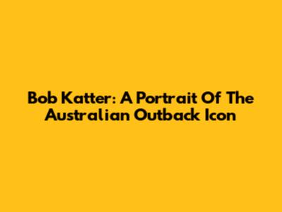Bob Katter: A Portrait Of The Australian Outback Icon