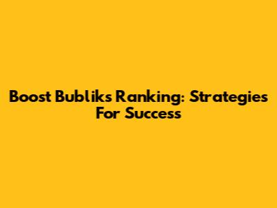 Boost Bublik's Ranking: Strategies For Success