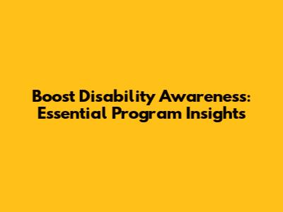 Boost Disability Awareness: Essential Program Insights