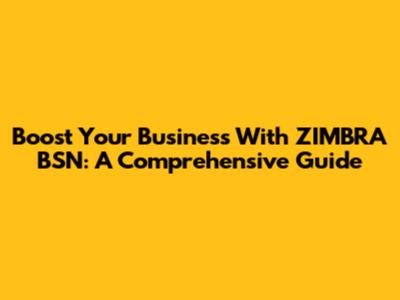 Boost Your Business With ZIMBRA BSN: A Comprehensive Guide
