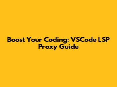 Boost Your Coding: VSCode LSP Proxy Guide