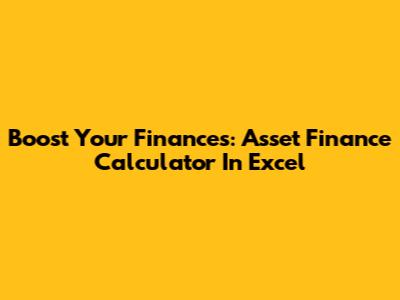 Boost Your Finances: Asset Finance Calculator In Excel
