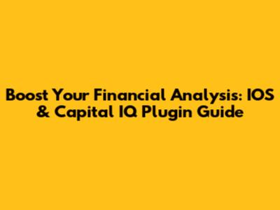Boost Your Financial Analysis: IOS & Capital IQ Plugin Guide
