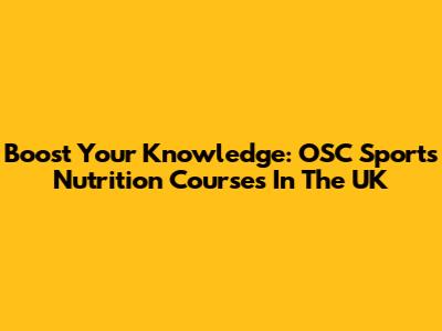 Boost Your Knowledge: OSC Sports Nutrition Courses In The UK