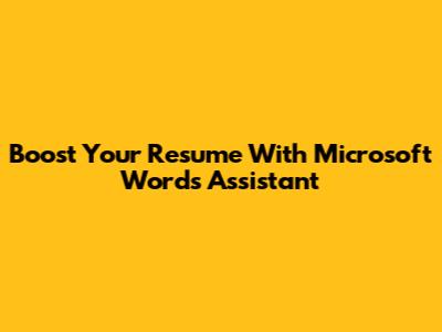 Boost Your Resume With Microsoft Word's Assistant