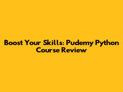 Boost Your Skills: Pudemy Python Course Review