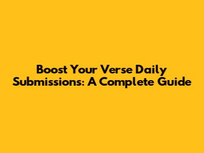 Boost Your Verse Daily Submissions: A Complete Guide