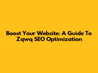 Boost Your Website: A Guide To Zqwq SEO Optimization