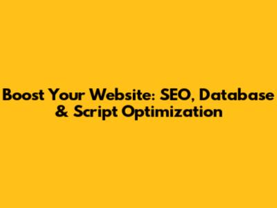 Boost Your Website: SEO, Database & Script Optimization