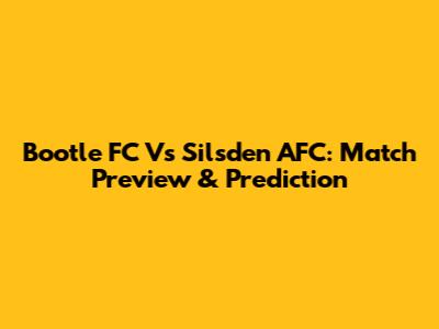 Bootle FC Vs Silsden AFC: Match Preview & Prediction