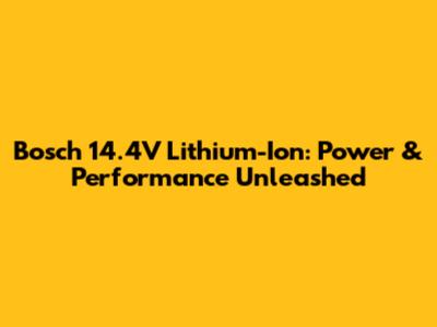 Bosch 14.4V Lithium-Ion: Power & Performance Unleashed