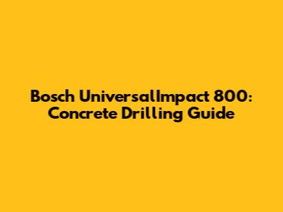 Bosch UniversalImpact 800: Concrete Drilling Guide
