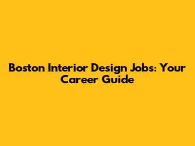 Boston Interior Design Jobs: Your Career Guide