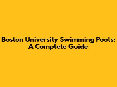 Boston University Swimming Pools: A Complete Guide