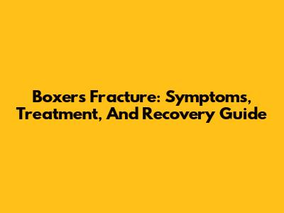 Boxer's Fracture: Symptoms, Treatment, And Recovery Guide