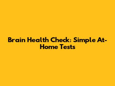 Brain Health Check: Simple At-Home Tests