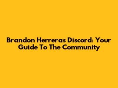 Brandon Herrera's Discord: Your Guide To The Community