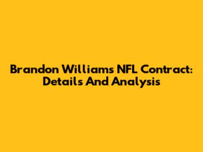 Brandon Williams' NFL Contract: Details And Analysis