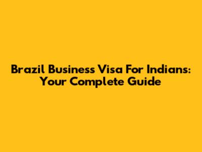 Brazil Business Visa For Indians: Your Complete Guide