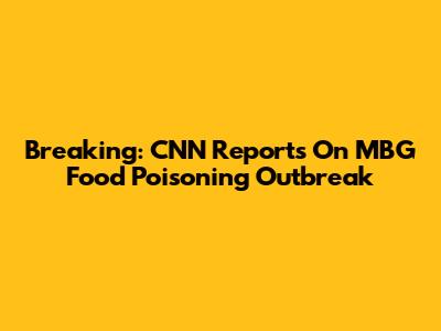 Breaking: CNN Reports On MBG Food Poisoning Outbreak