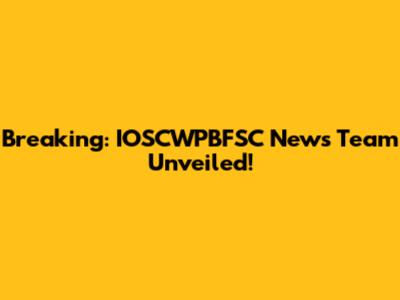 Breaking: IOSCWPBFSC News Team Unveiled!