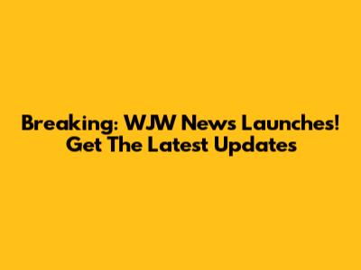 Breaking: WJW News Launches! Get The Latest Updates