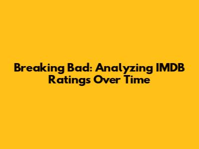 Breaking Bad: Analyzing IMDB Ratings Over Time