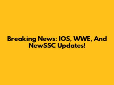 Breaking News: IOS, WWE, And NewSSC Updates!