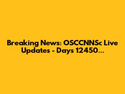 Breaking News: OSCCNNSc Live Updates - Days 12450...