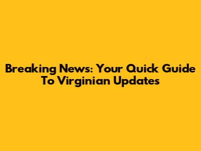Breaking News: Your Quick Guide To Virginian Updates
