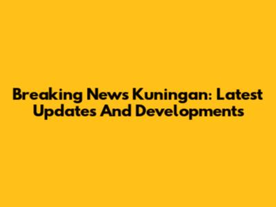 Breaking News Kuningan: Latest Updates And Developments