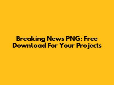 Breaking News PNG: Free Download For Your Projects