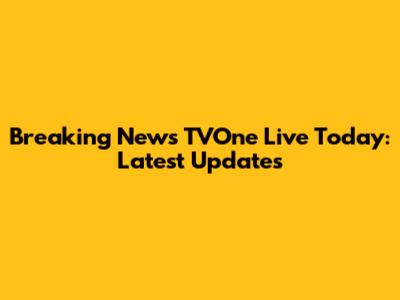 Breaking News TVOne Live Today: Latest Updates