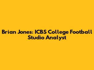 Brian Jones: ICBS College Football Studio Analyst