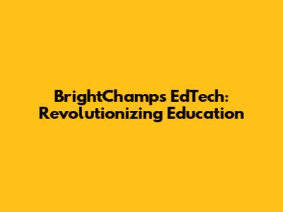 BrightChamps EdTech: Revolutionizing Education