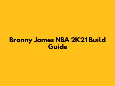Bronny James NBA 2K21 Build Guide