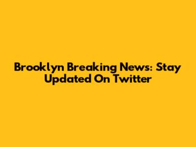 Brooklyn Breaking News: Stay Updated On Twitter