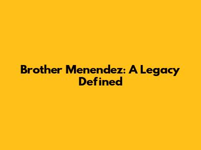 Brother Menendez: A Legacy Defined