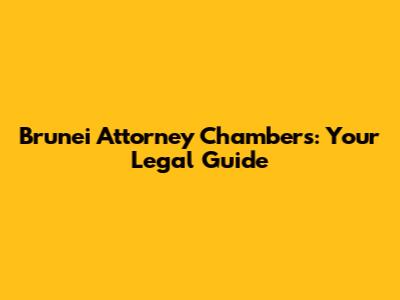 Brunei Attorney Chambers: Your Legal Guide
