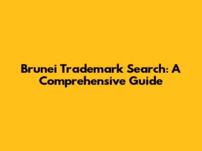 Brunei Trademark Search: A Comprehensive Guide