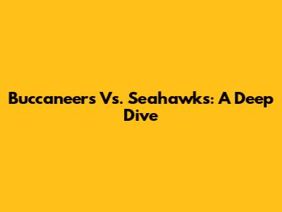 Buccaneers Vs. Seahawks: A Deep Dive