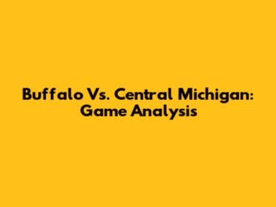 Buffalo Vs. Central Michigan: Game Analysis