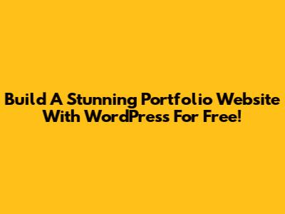 Build A Stunning Portfolio Website With WordPress For Free!