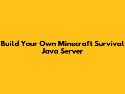 Build Your Own Minecraft Survival Java Server