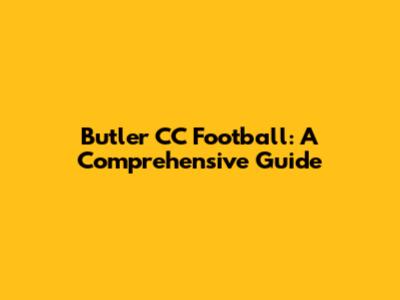 Butler CC Football: A Comprehensive Guide